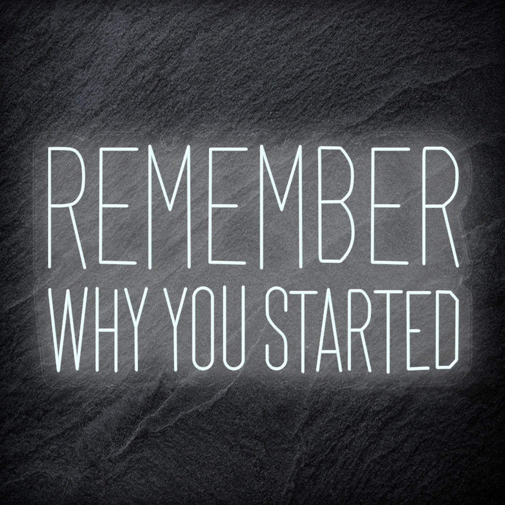 "Remember Why You Started" Neon Schriftzug Sign - NEONEVERGLOW