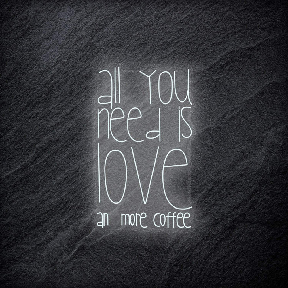 "All You Need  Is Love an more coffee" Neonschild - NEONEVERGLOW