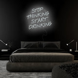 "Stop Thinking Start Drinking" LED Neon Sign Schriftzug - NEONEVERGLOW