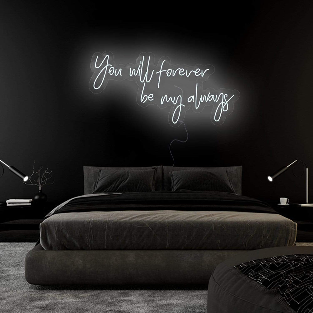 " You Will Forever Be My Always" Neonschild Sign Schriftzug - NEONEVERGLOW