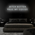 "Bitch Better Have My Coffee" LED Neon Sign Schriftzug - NEONEVERGLOW