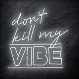 "Don´t Kill My Vibe" LED Neon Schriftzug Sign - NEONEVERGLOW