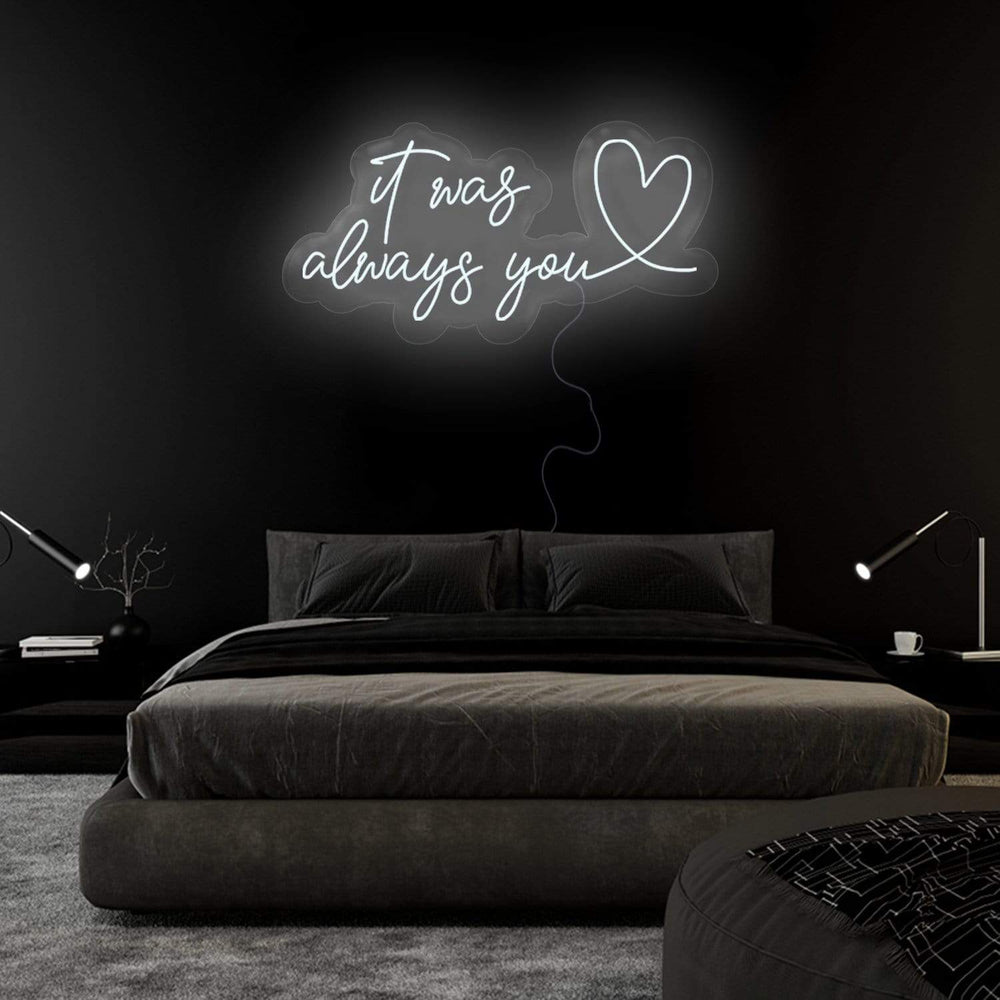 "It Was Always You" Neonschild Sign Schriftzug - NEONEVERGLOW