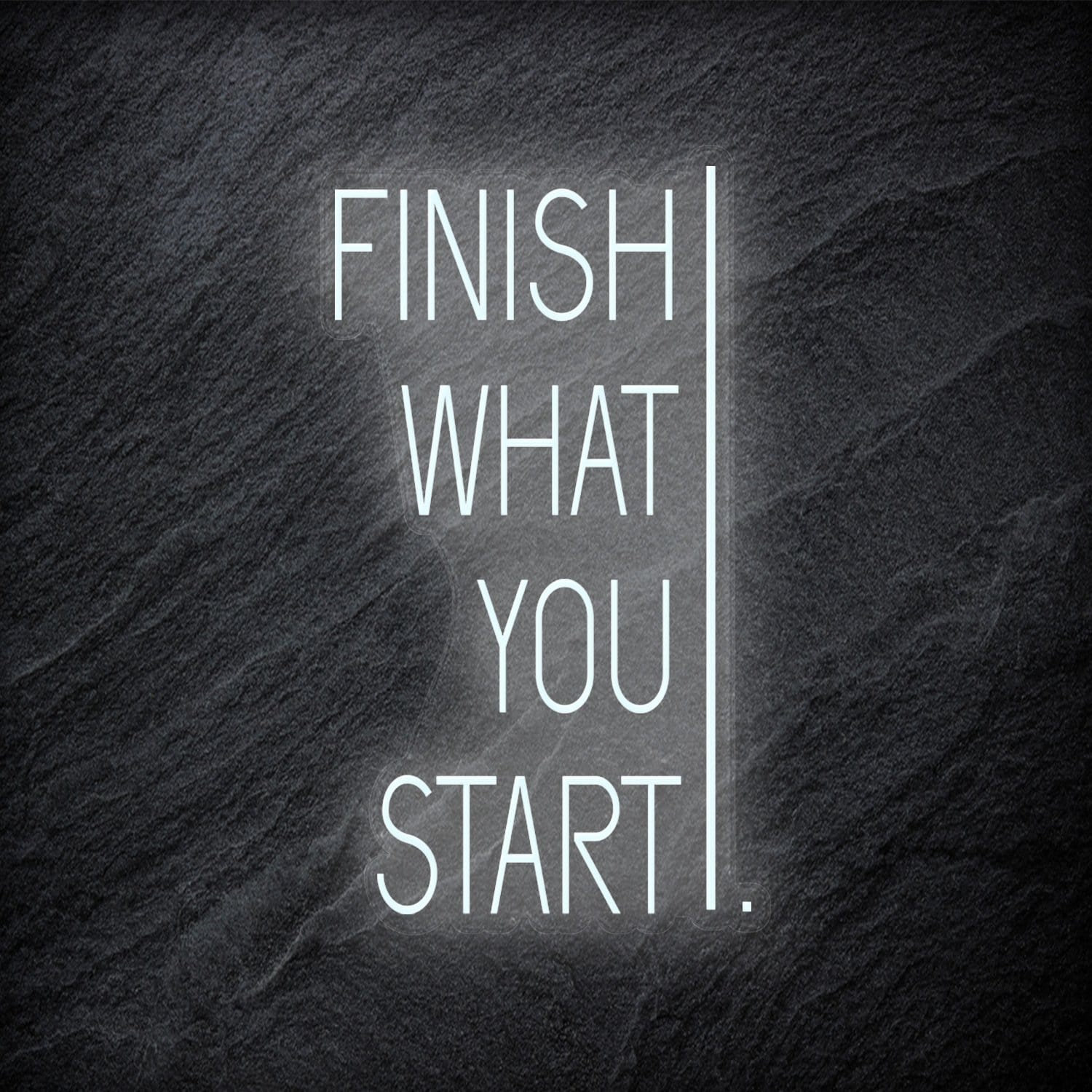 "Finish What You Start" LED Neonschild - NEONEVERGLOW