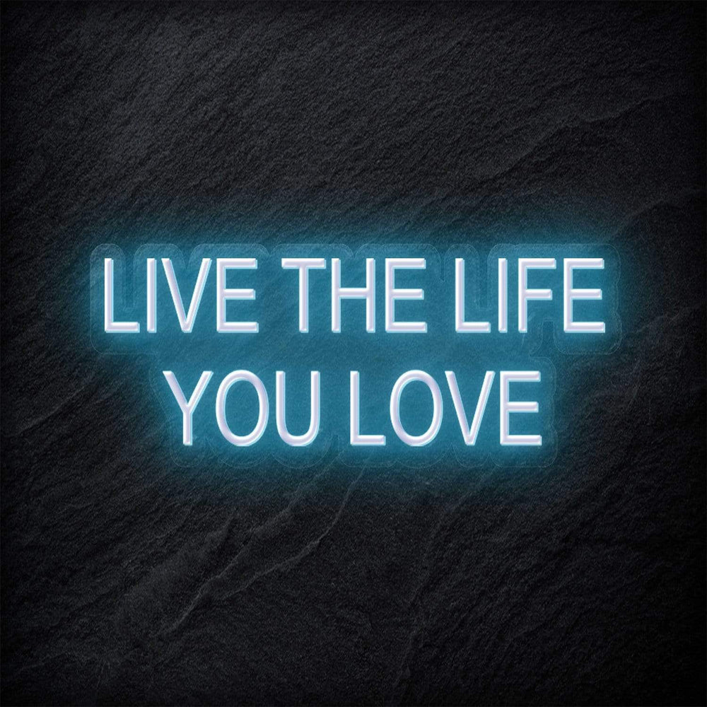 "Live The Life You Love" Neon Schriftzug - NEONEVERGLOW