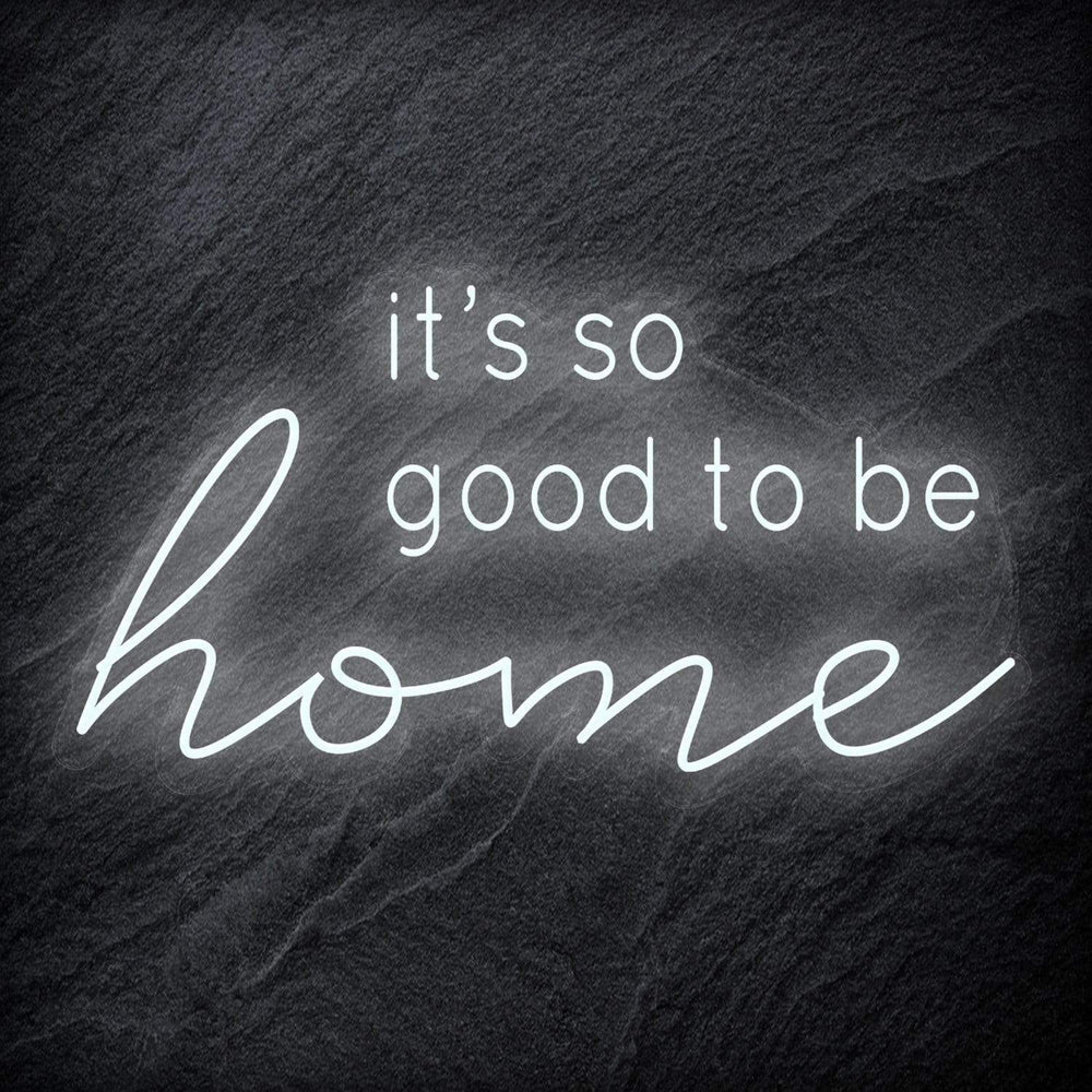 "It´s So Good To Be Home" Neon Schriftzug - NEONEVERGLOW