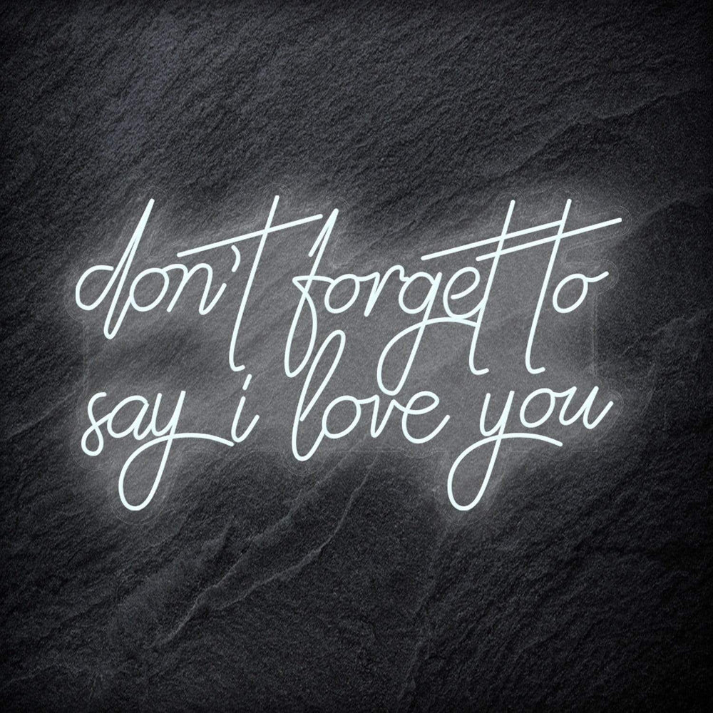 "Don´t Forget To Say I Love You" Neon Schriftzug - NEONEVERGLOW