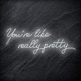 "You´re Like Really Pretty" LED Neon Sign - NEONEVERGLOW