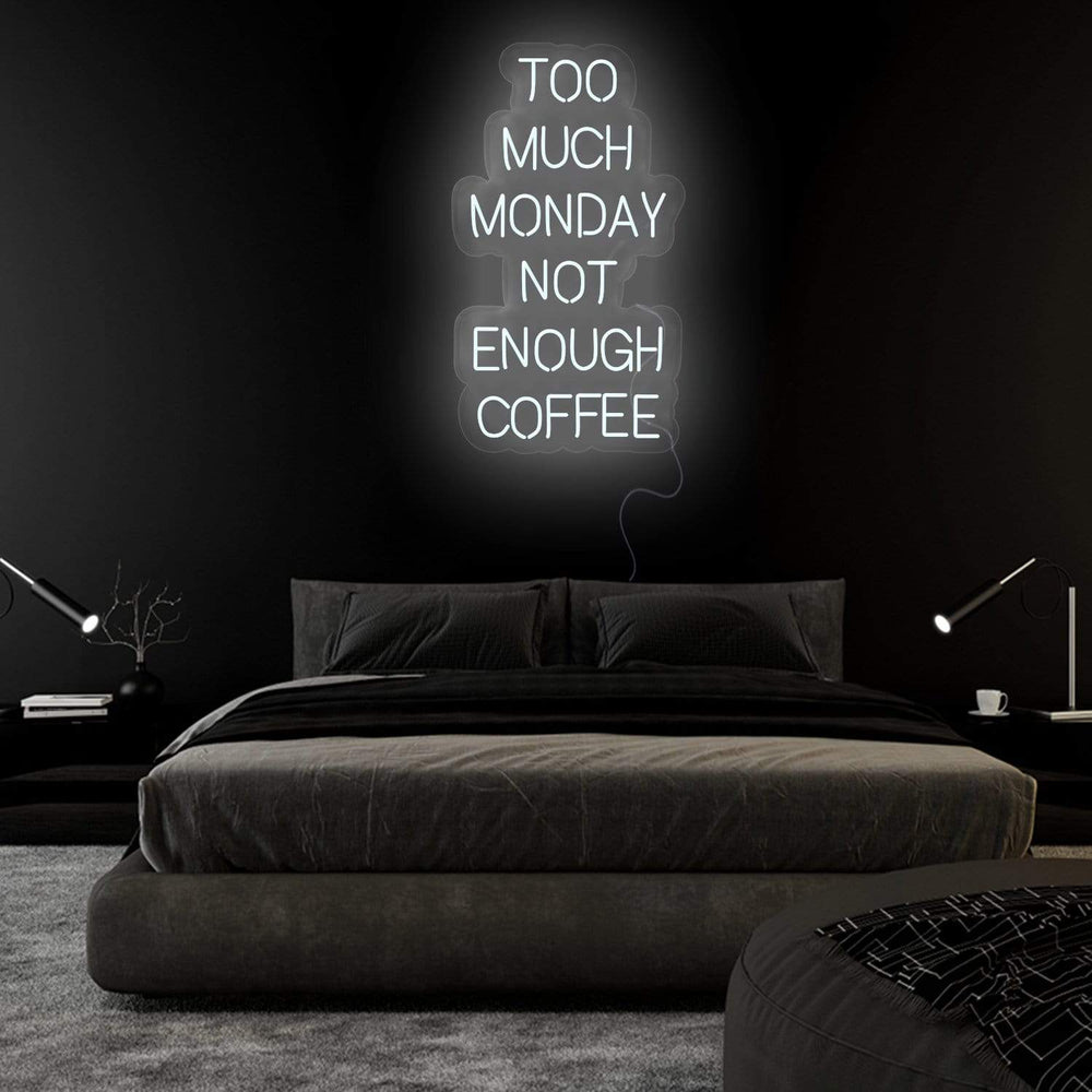 "Too Much Monday Not Enough Coffee" Neon Sign Schriftzug - NEONEVERGLOW