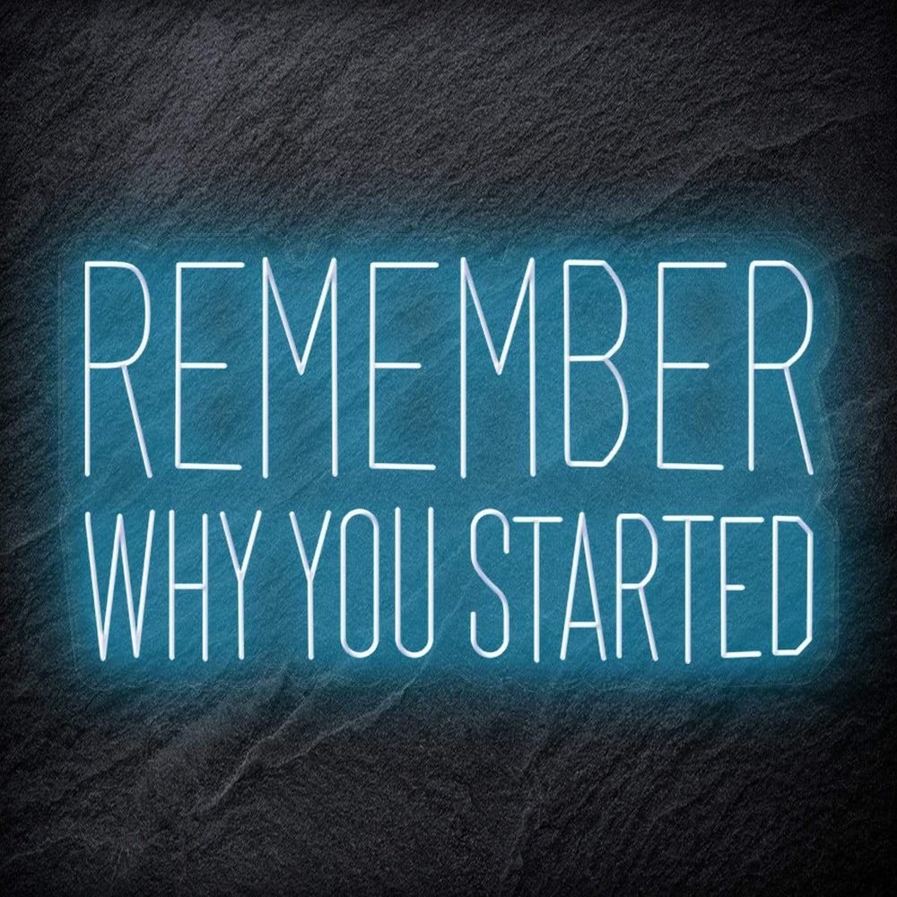 "Remember Why You Started" Neon Schriftzug Sign - NEONEVERGLOW