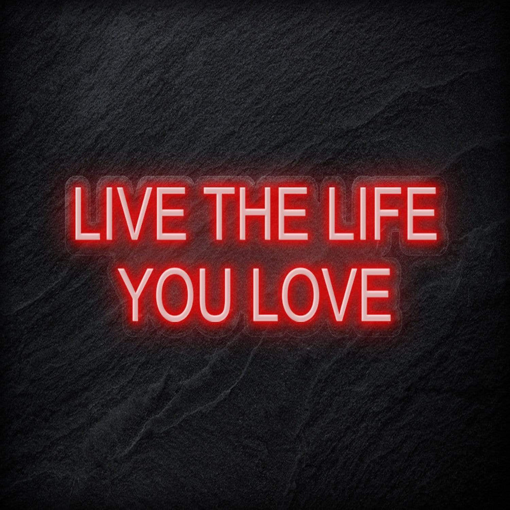 "Live The Life You Love" Neon Schriftzug - NEONEVERGLOW