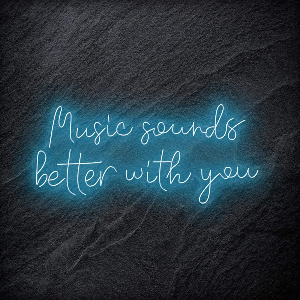 "Music Sounds Better With You" Neon Schriftzug - NEONEVERGLOW