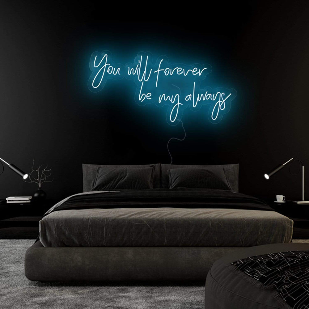 " You Will Forever Be My Always" Neonschild Sign Schriftzug - NEONEVERGLOW