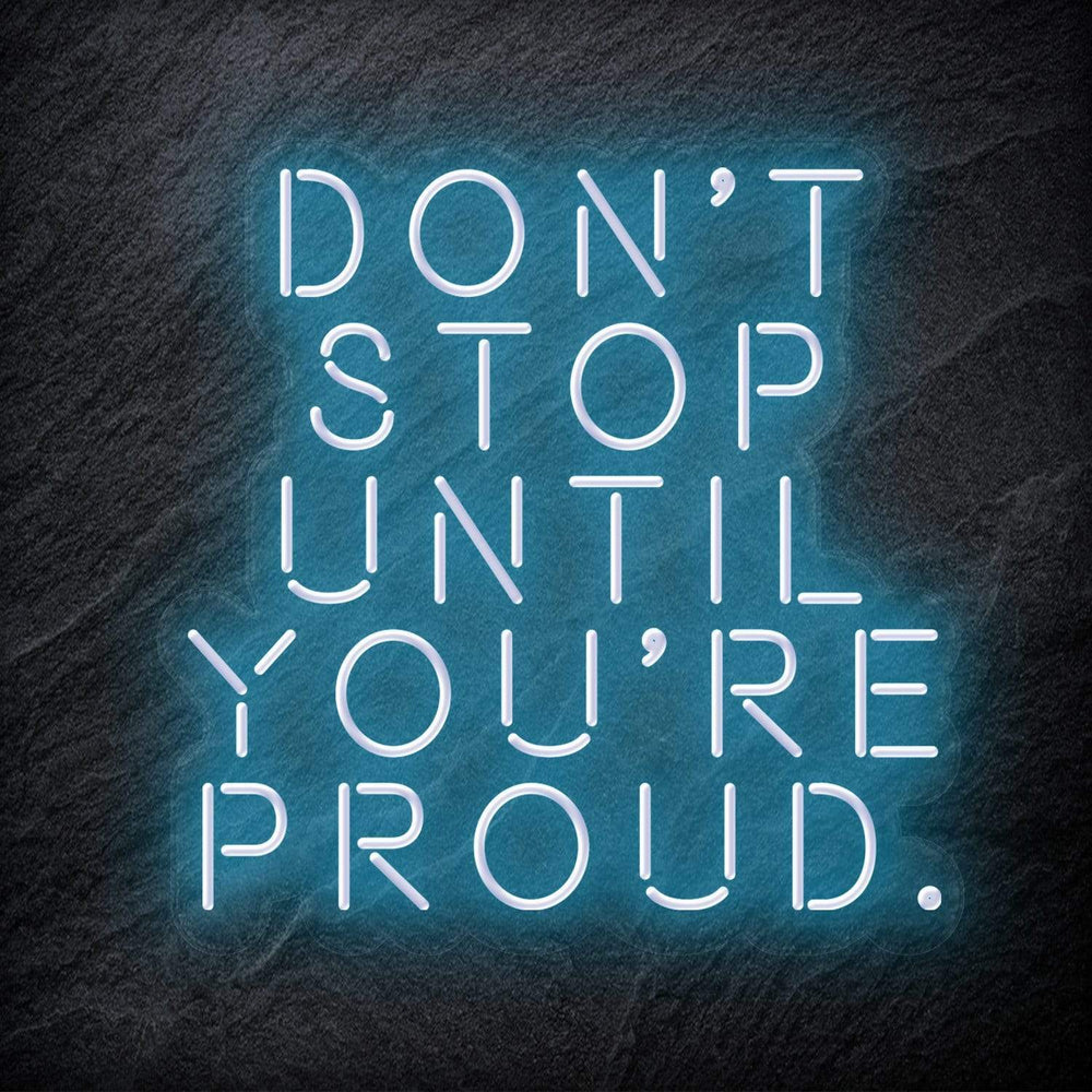 "Don´t Stop Until You´re Proud" Neon Schriftzug - NEONEVERGLOW