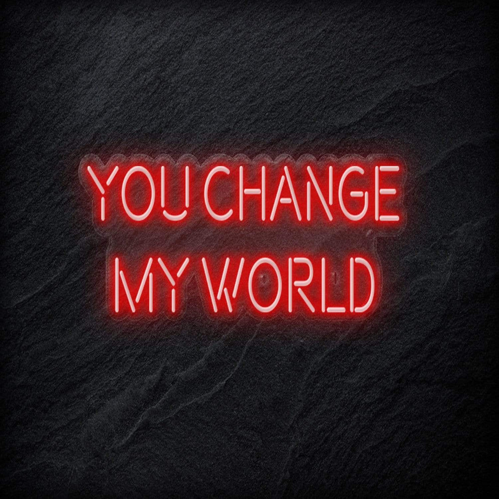 "You Change My World" Neon Schriftzug - NEONEVERGLOW