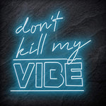 "Don´t Kill My Vibe" LED Neon Schriftzug Sign - NEONEVERGLOW
