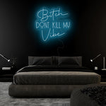 "Bitch Don´t Kill my Vibe" LED Neonschild Sign Schriftzug - NEONEVERGLOW