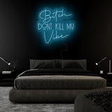 "Bitch Don´t Kill my Vibe" LED Neonschild Sign Schriftzug - NEONEVERGLOW