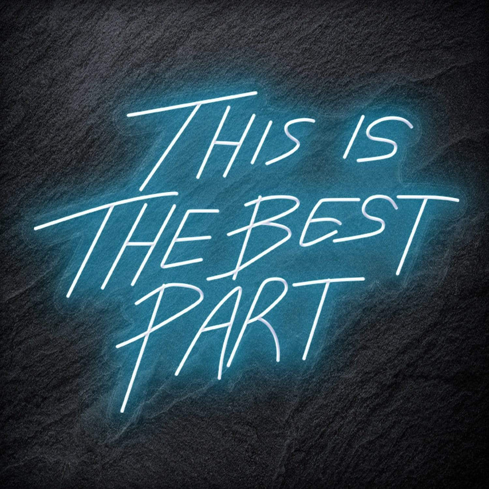 "This Is The Best Part" Neon Schriftzug - NEONEVERGLOW