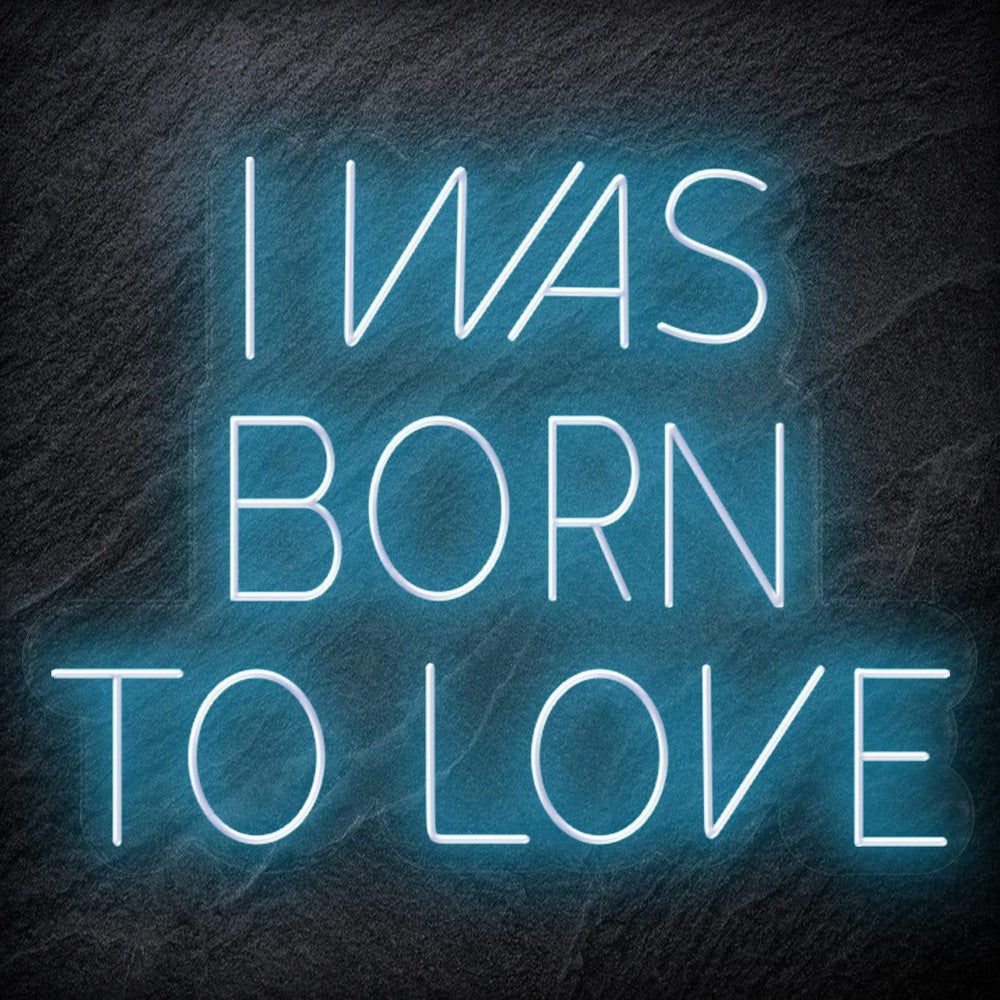 " I Was Born To Love" Neon Schriftzug Sign - NEONEVERGLOW