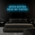 "Bitch Better Have My Coffee" LED Neon Sign Schriftzug - NEONEVERGLOW