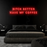 "Bitch Better Have My Coffee" LED Neon Sign Schriftzug - NEONEVERGLOW
