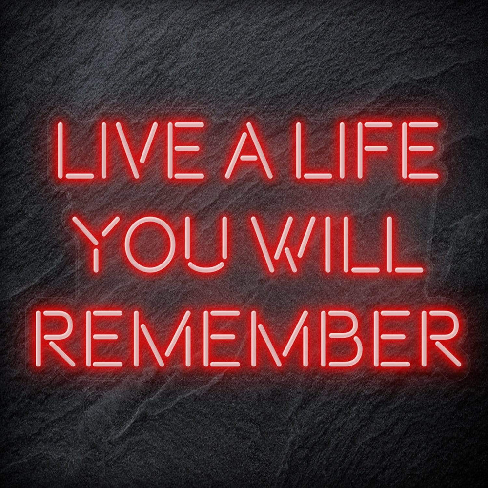 "Live A Life You Will Remember" Neon Schriftzug - NEONEVERGLOW