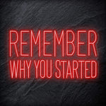 "Remember Why You Started" LED Neon Schriftzug Sign - NEONEVERGLOW