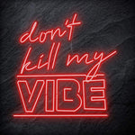"Don´t Kill My Vibe" LED Neon Schriftzug Sign - NEONEVERGLOW