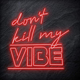 "Don´t Kill My Vibe" LED Neon Schriftzug Sign - NEONEVERGLOW