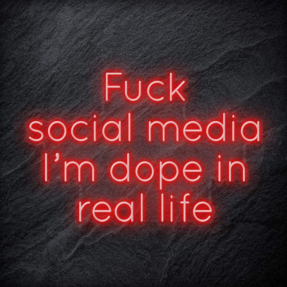 " Fuck Social Media, I´m dope in real life " Neon Schriftzug Sign - NEONEVERGLOW