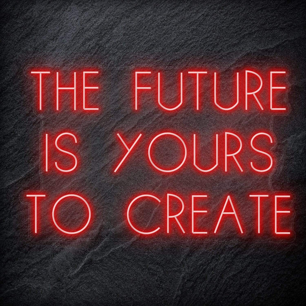 "The Future Is Yours To Create" Neon Schriftzug Sign - NEONEVERGLOW