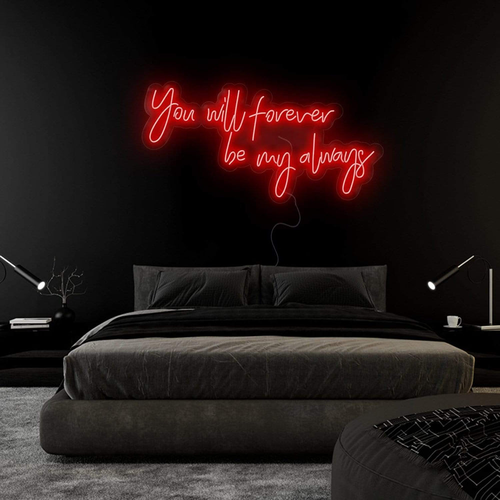 " You Will Forever Be My Always" Neonschild Sign Schriftzug - NEONEVERGLOW