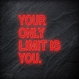 "Your Only Limit Is You"  LED Neon Schild - NEONEVERGLOW