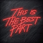 "This Is The Best Part" LED Neon Schriftzug - NEONEVERGLOW