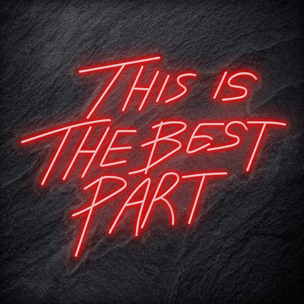 "This Is The Best Part" Neon Schriftzug - NEONEVERGLOW