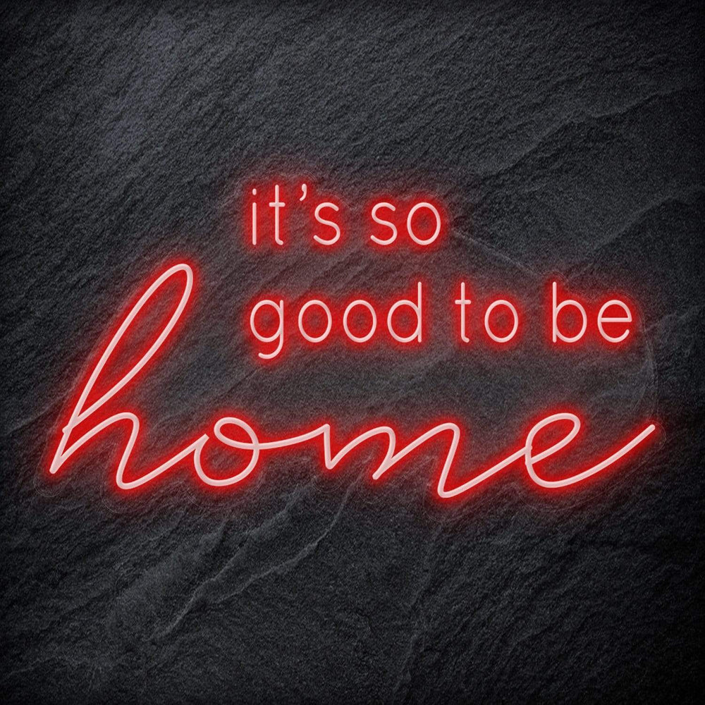 "It´s So Good To Be Home" Neon Schriftzug - NEONEVERGLOW