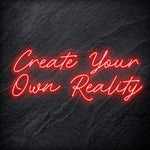"Create Your Own Reality" LED Neon Schriftzug - NEONEVERGLOW