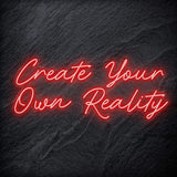 "Create Your Own Reality" LED Neon Schriftzug - NEONEVERGLOW