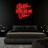 "Bitch Don´t Kill my Vibe" LED Neonschild Sign Schriftzug - NEONEVERGLOW