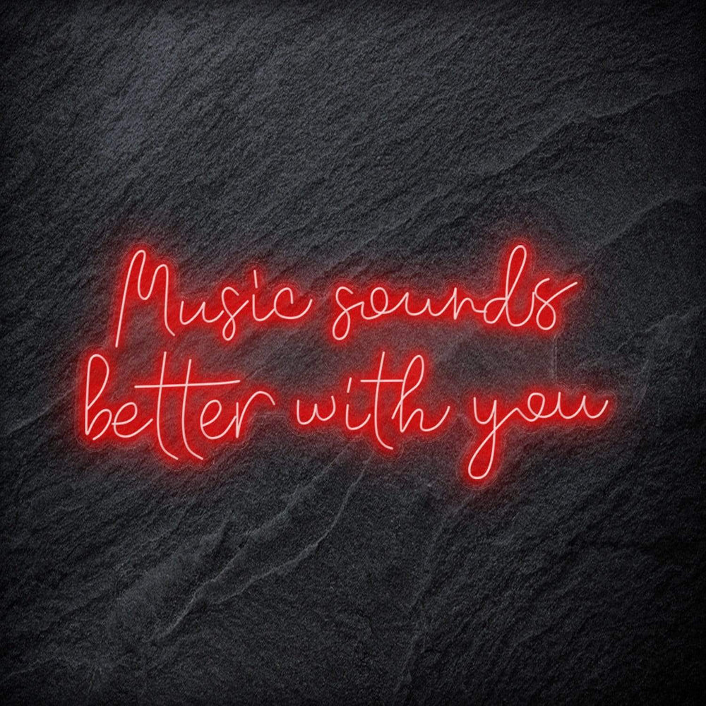 "Music Sounds Better With You" Neon Schriftzug - NEONEVERGLOW