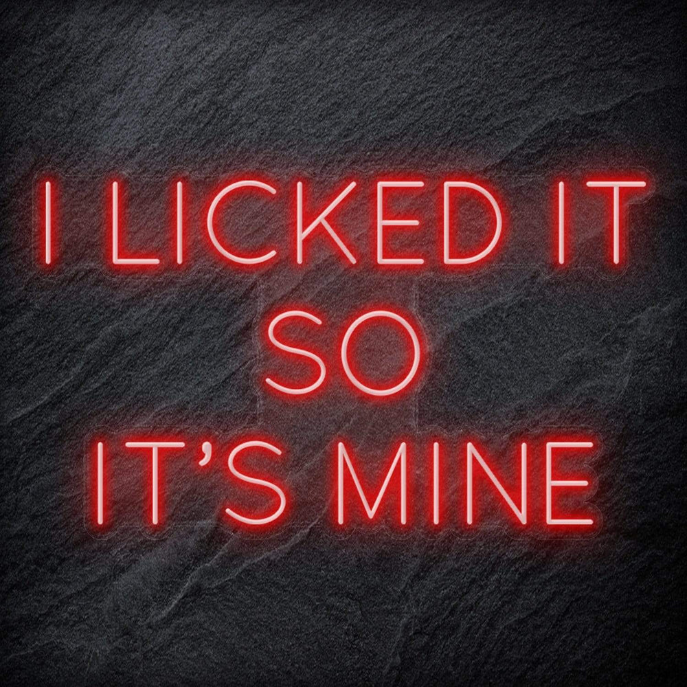 " I Licked It So It´s Mine" Neonschild Sign Schriftzug - NEONEVERGLOW