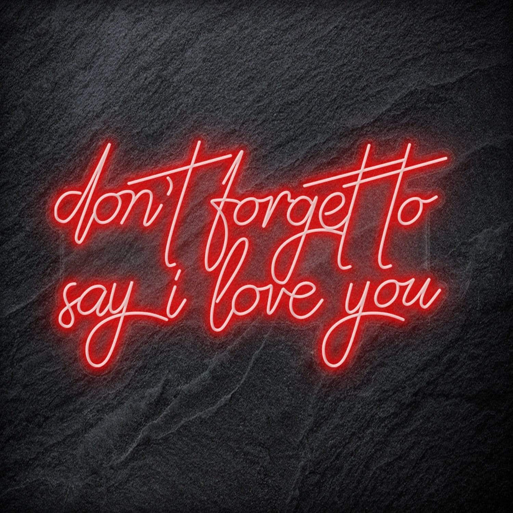 "Don´t Forget To Say I Love You" Neon Schriftzug - NEONEVERGLOW