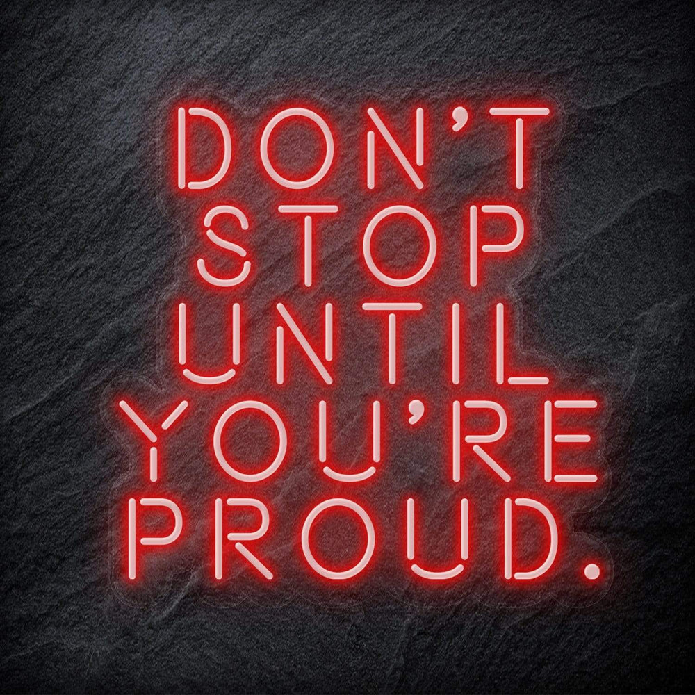 "Don´t Stop Until You´re Proud" Neon Schriftzug - NEONEVERGLOW