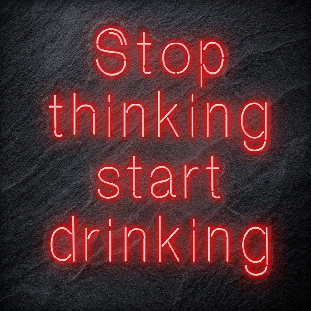 "Stop Thinking Start Drinking " Neon Schriftzug Sign - NEONEVERGLOW