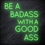 "Be A BadAss With A Good Ass" LED Neon Schriftzug Sign - NEONEVERGLOW