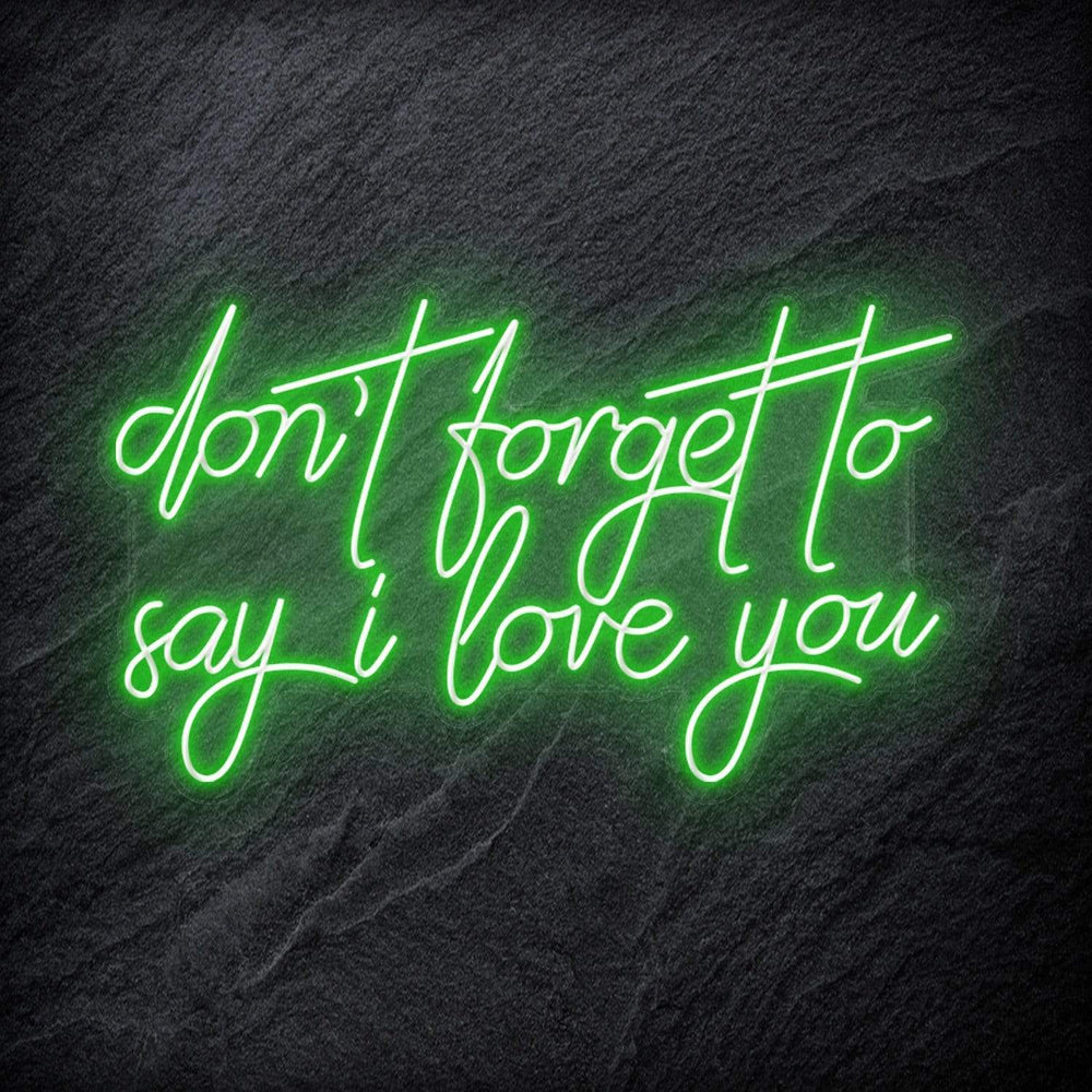 "Don´t Forget To Say I Love You" Neon Schriftzug - NEONEVERGLOW