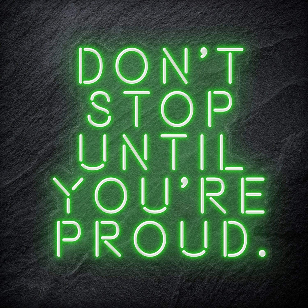 "Don´t Stop Until You´re Proud" Neon Schriftzug - NEONEVERGLOW