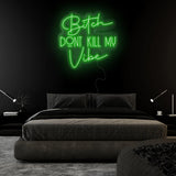 "Bitch Don´t Kill my Vibe" LED Neonschild Sign Schriftzug - NEONEVERGLOW