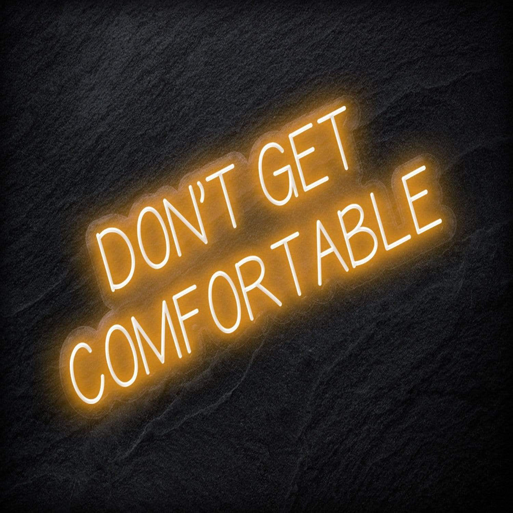 "Don´t Get Comfortable" Neon Sign Schriftzug - NEONEVERGLOW